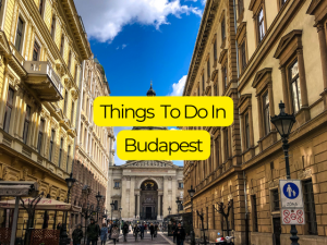 Top 20 Things to Do in Budapest for an Unforgettable Trip
