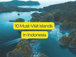 10 Must-Visit Islands in Indonesia You Need to Explore Now